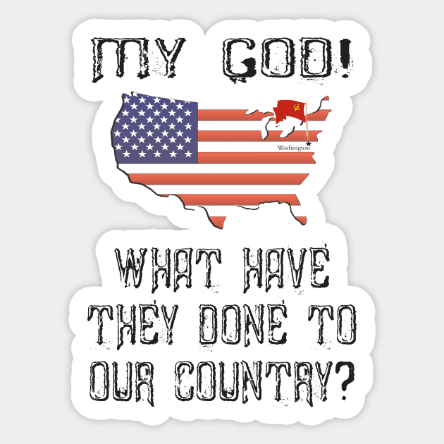 MY GOD! WHAT HAVE THEY DONE TO OUR COUNTRY? W/SOVIET NATIONAL FLAG OVER WASHINGTON DC (LGT) Sticker by USAGWarehouse